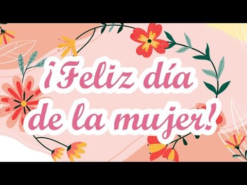 Feliz día de la Mujer